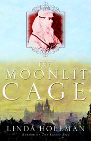 The Moonlit Cage (A Novel) by Linda Holeman, 9780307346490