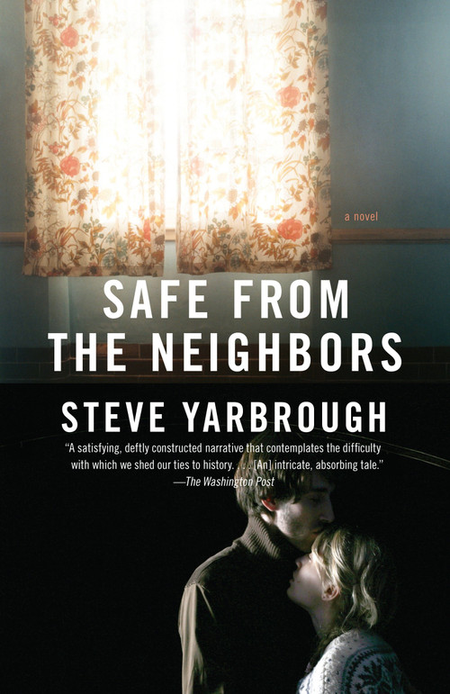 Safe from the Neighbors by Steve Yarbrough, 9780307472151