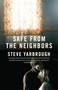 Safe from the Neighbors by Steve Yarbrough, 9780307472151