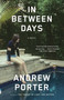In Between Days by Andrew Porter, 9780307475183