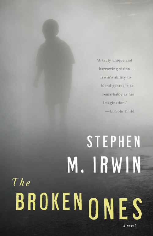 The Broken Ones by Stephen M. Irwin, 9780307744449