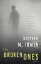 The Broken Ones by Stephen M. Irwin, 9780307744449