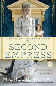 The Second Empress (A Novel of Napoleon's Court) by Michelle Moran, 9780307953049