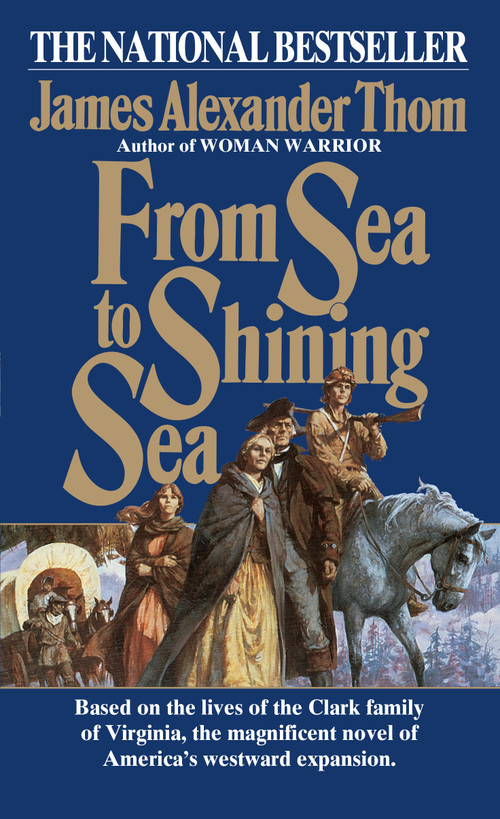 From Sea to Shining Sea (A Novel) by James Alexander Thom, 9780345334510