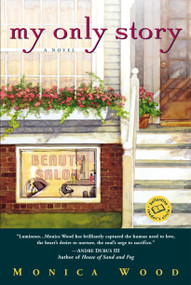 My Only Story (A Novel) by Monica Wood, 9780345442932