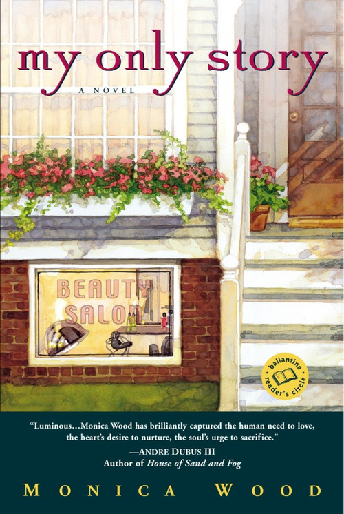 My Only Story (A Novel) by Monica Wood, 9780345442932