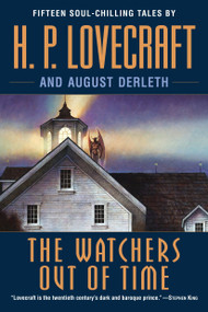 The Watchers Out of Time (Fifteen soul-chilling tales by H. P. Lovecraft) by H. P. Lovecraft, August Derleth, 9780345485694