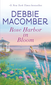 Rose Harbor in Bloom (A Novel) - 9780345535269 by Debbie Macomber, 9780345535269