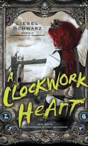 A Clockwork Heart (Book Two in The Chronicles of Light and Shadow) by Liesel Schwarz, 9780345548276