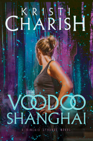 Voodoo Shanghai (A Kincaid Strange Novel) by Kristi Charish, 9780345815927