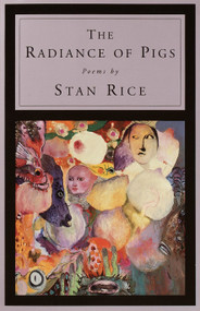 The Radiance of Pigs (Poems) by Stan Rice, 9780375704345