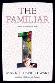 The Familiar, Volume 1 (One Rainy Day in May) by Mark Z. Danielewski, 9780375714948