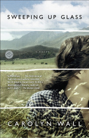 Sweeping Up Glass (A Novel) by Carolyn Wall, 9780385343039