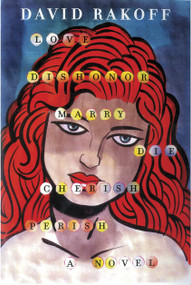 Love, Dishonor, Marry, Die, Cherish, Perish (A Novel) by David Rakoff, 9780385535212