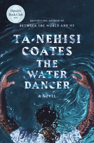 The Water Dancer (A Novel) - 9780399590597 by Ta-Nehisi Coates, 9780399590597