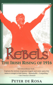 Rebels (The Irish Rising of 1916) by Peter De Rosa, 9780449906828