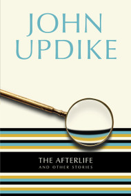 The Afterlife (And Other Stories) by John Updike, 9780449912010