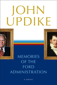 Memories of the Ford Administration (A Novel) by John Updike, 9780449912119