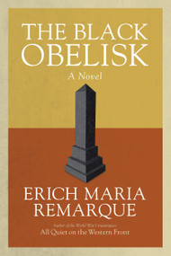 The Black Obelisk (A Novel) by Erich Maria Remarque, Denver Lindley, 9780449912447
