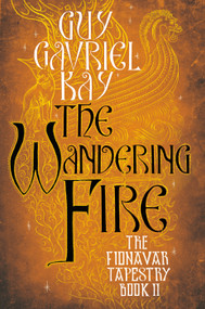 The Wandering Fire by Guy Gavriel Kay, 9780451458261