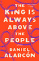 The King Is Always Above the People (Stories) by Daniel Alarcón, 9780525534624