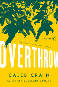 Overthrow (A Novel) by Caleb Crain, 9780525560470