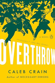 Overthrow (A Novel) by Caleb Crain, 9780525560470