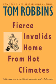Fierce Invalids Home From Hot Climates (A Novel) by Tom Robbins, 9780553379334