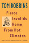 Fierce Invalids Home From Hot Climates (A Novel) by Tom Robbins, 9780553379334