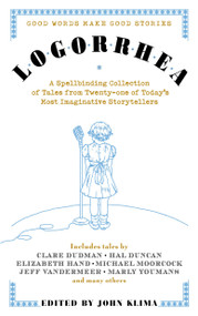 Logorrhea (Good Words Make Good Stories) by John Klima, Jeff VanderMeer, Elizabeth Hand, Michael Moorcock, Liz Williams, 9780553384338