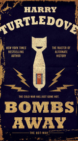 Bombs Away (The Hot War) by Harry Turtledove, 9780553390728