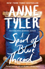 A Spool of Blue Thread (A Novel) by Anne Tyler, 9780553394399