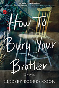 How to Bury Your Brother (A Novel) by Lindsey Rogers Cook, 9781728205373