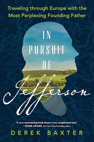 In Pursuit of Jefferson (Traveling through Europe with the Most Perplexing Founding Father) by Derek Baxter, 9781728225388