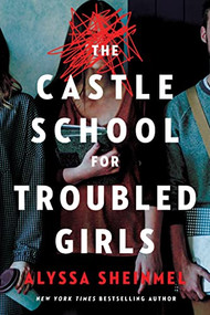 The Castle School (for Troubled Girls) - 9781728239156 by Alyssa Sheinmel, 9781728239156