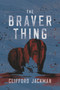 The Braver Thing by Clifford Jackman, 9780735280212