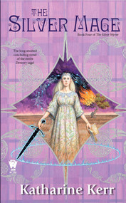 The Silver Mage (Book Four of the Silver Wyrm) by Katharine Kerr, 9780756406318