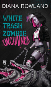 White Trash Zombie Unchained by Diana Rowland, 9780756408244