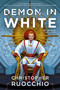 Demon in White (The Sun Eater: Book Three) - 9780756413064 by Christopher Ruocchio, 9780756413064