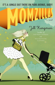 Momzillas (It's a jungle out there on Park Avenue, baby!) by Jill Kargman, 9780767924795