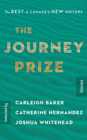 The Journey Prize Stories 31 (The Best of Canada's New Writers) by Carleigh Baker, Catherine Hernandez, Joshua Whitehead, 9780771050794
