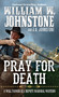 Pray for Death by William W. Johnstone, J.A. Johnstone, 9780786043644