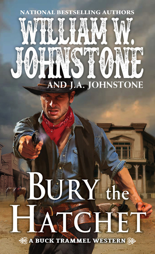 Bury the Hatchet by William W. Johnstone, J.A. Johnstone, 9780786045877