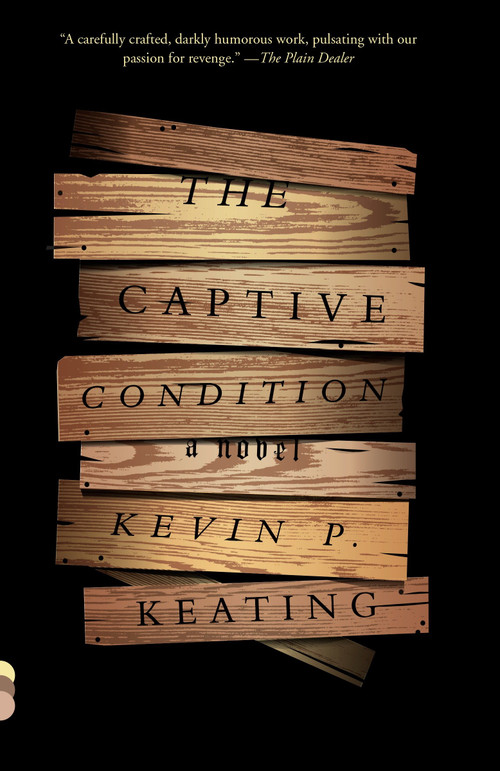 The Captive Condition (A Novel) by Kevin P. Keating, 9780804169301