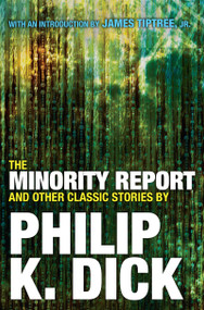 The Minority Report and Other Classic Stories By Philip K. Dick by Philip K. Dick, 9780806537955