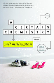 A Certain Chemistry (A Novel) by Mil Millington, 9780812966671