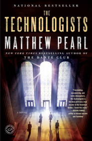 The Technologists (with bonus short story The Professor's Assassin) (A Novel) by Matthew Pearl, 9780812978032