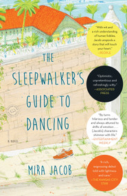 The Sleepwalker's Guide to Dancing (A Novel) by Mira Jacob, 9780812985061
