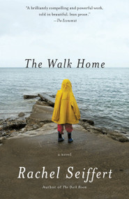 The Walk Home (A Novel) by Rachel Seiffert, 9781101873434