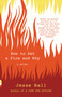 How to Set a Fire and Why (A Novel) by Jesse Ball, 9781101911754